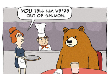 You tell him we're out of salmon.
