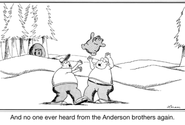 And no one ever heard from the Anderson brothers again. - Gary Larson